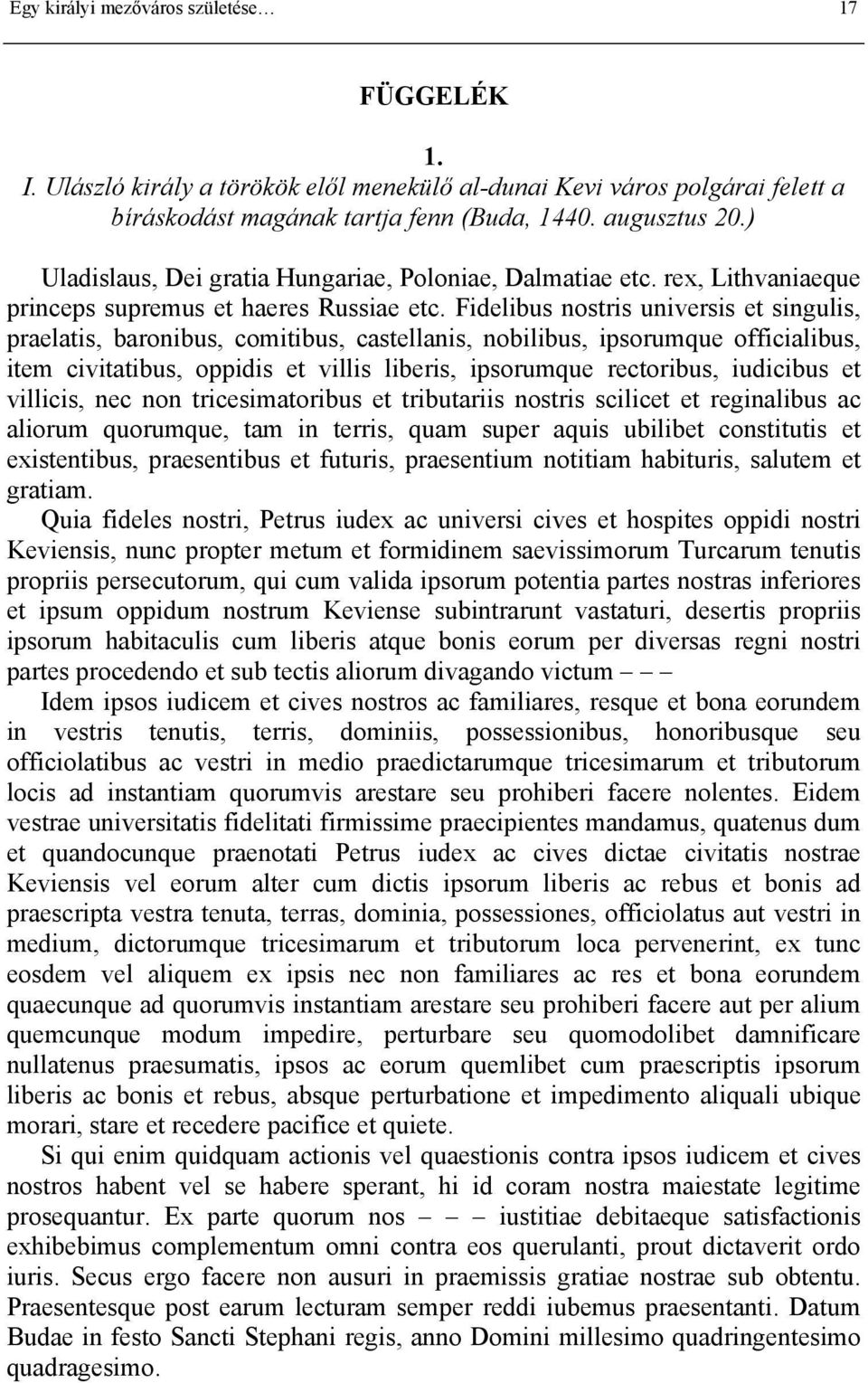 Fidelibus nostris universis et singulis, praelatis, baronibus, comitibus, castellanis, nobilibus, ipsorumque officialibus, item civitatibus, oppidis et villis liberis, ipsorumque rectoribus,