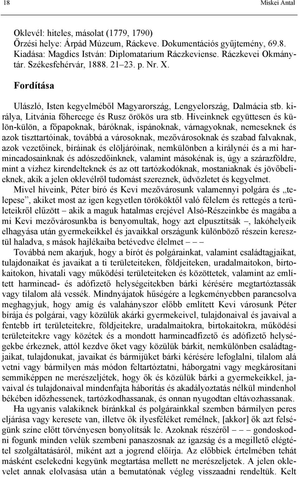 Híveinknek együttesen és külön-külön, a főpapoknak, báróknak, ispánoknak, várnagyoknak, nemeseknek és azok tiszttartóinak, továbbá a városoknak, mezővárosoknak és szabad falvaknak, azok vezetőinek,