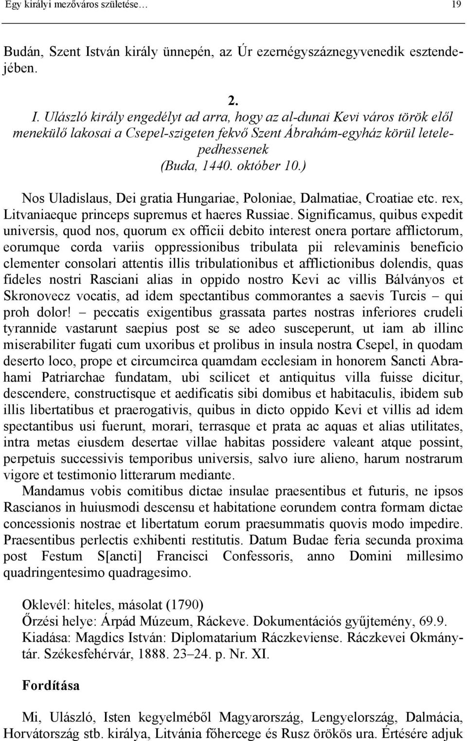 Ulászló király engedélyt ad arra, hogy az al-dunai Kevi város török elől menekülő lakosai a Csepel-szigeten fekvő Szent Ábrahám-egyház körül letelepedhessenek (Buda, 1440. október 10.