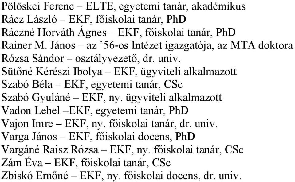 Sütőné Kérészi Ibolya EKF, ügyviteli alkalmazott Szabó Béla EKF, egyetemi tanár, CSc Szabó Gyuláné EKF, ny.