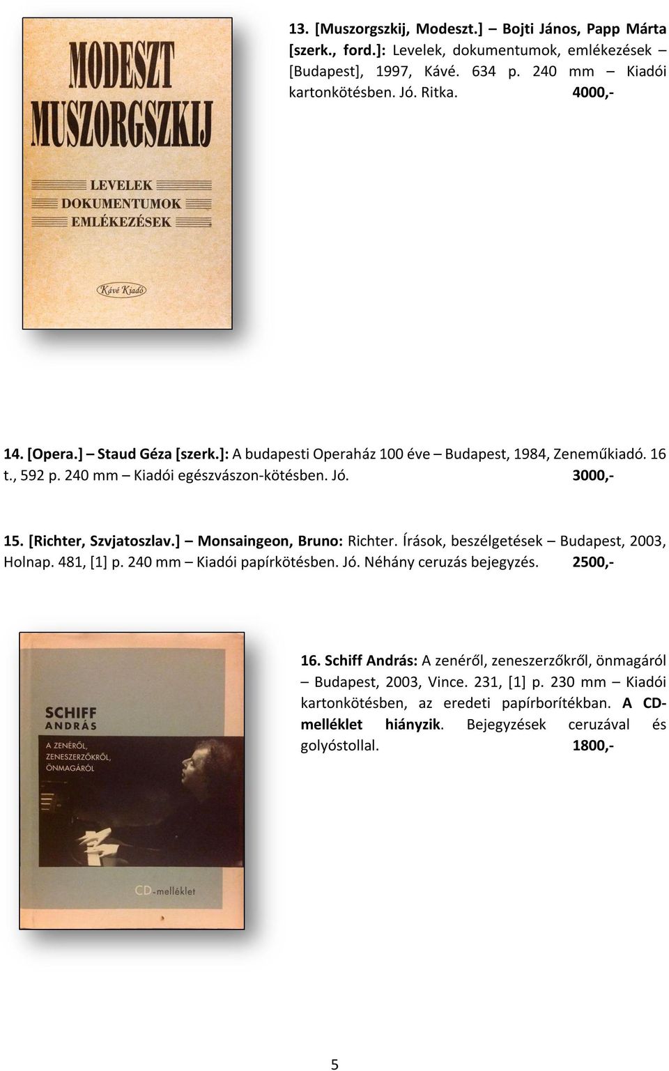 [Richter, Szvjatoszlav.] Monsaingeon, Bruno: Richter. Írások, beszélgetések Budapest, 2003, Holnap. 481, [1] p. 240 mm Kiadói papírkötésben. Jó. Néhány ceruzás bejegyzés. 2500,- 16.