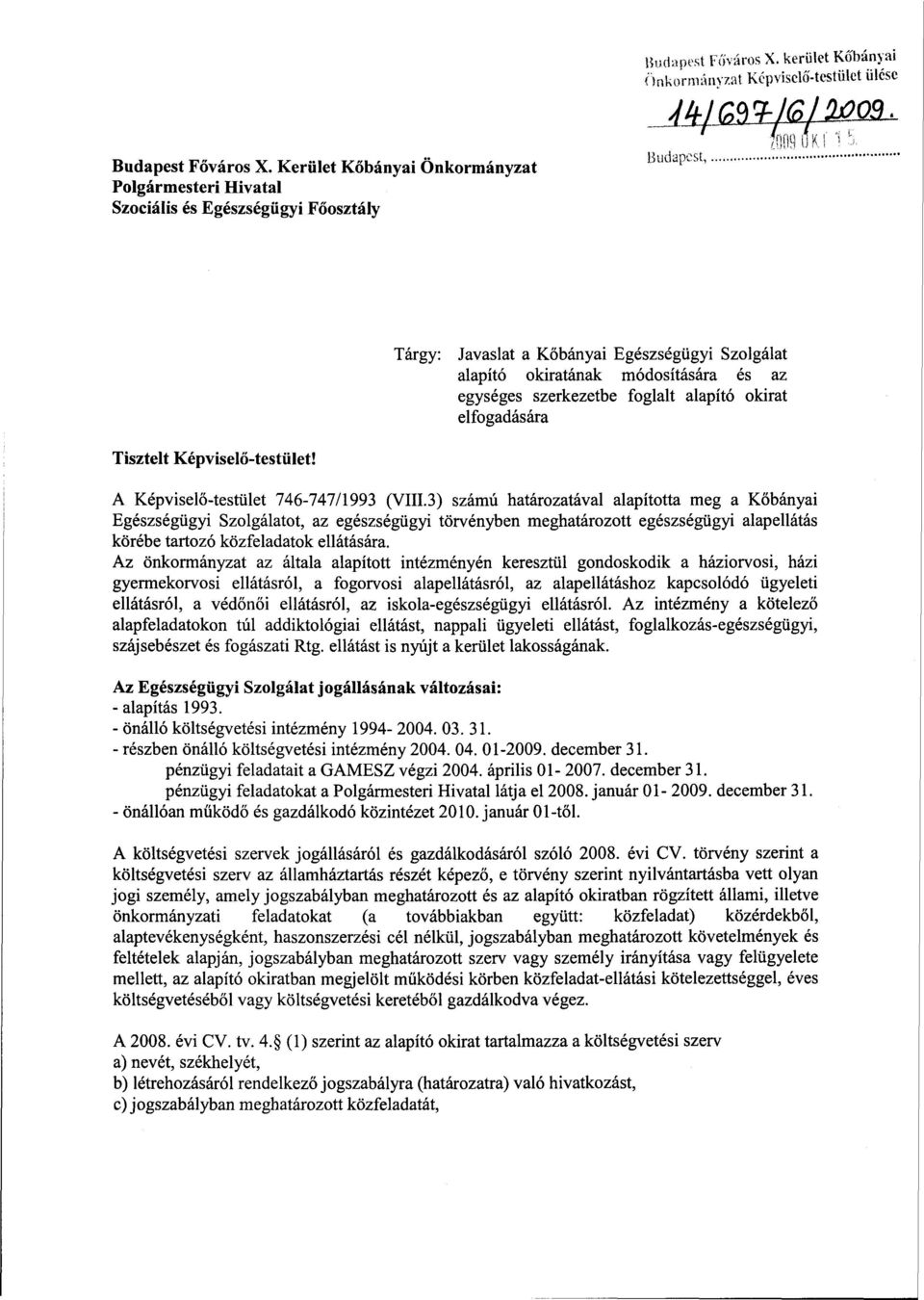 az egységes szerkezetbe foglalt alapító okirat elfogadására Tisztelt Képviselő-testület! A Képviselő-testület 746-747/1993 (VIII.