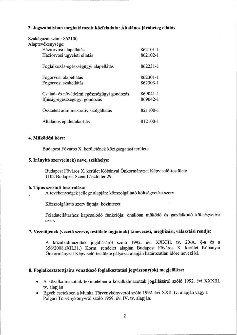 adminisztratív szolgáltatás 821100 Általános épülettakarítás 812100 4. Működési köre: Budapest Főváros X. kerületének közigazgatási területe 5.