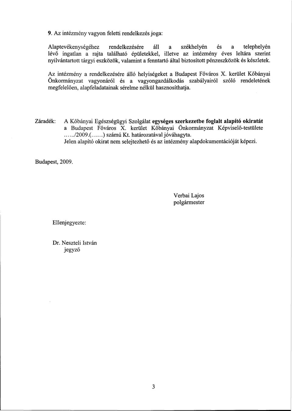 kerület Kőbányai Önkormányzat vagyonáról és a vagyongazdálkodás szabályairól szóló rendeletének megfelelően, alapfeladatainak sérelme nélkül hasznosíthatja.