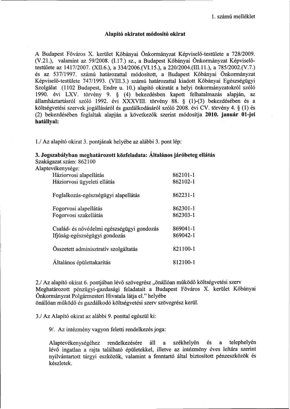 számú határozattal módosított, a Budapest Kőbányai Önkormányzat Képviselő-testülete 747/1993. (VIII.3.) számú határozattal kiadott Kőbányai Egészségügyi Szolgálat (1102 Budapest, Endre u. 10.