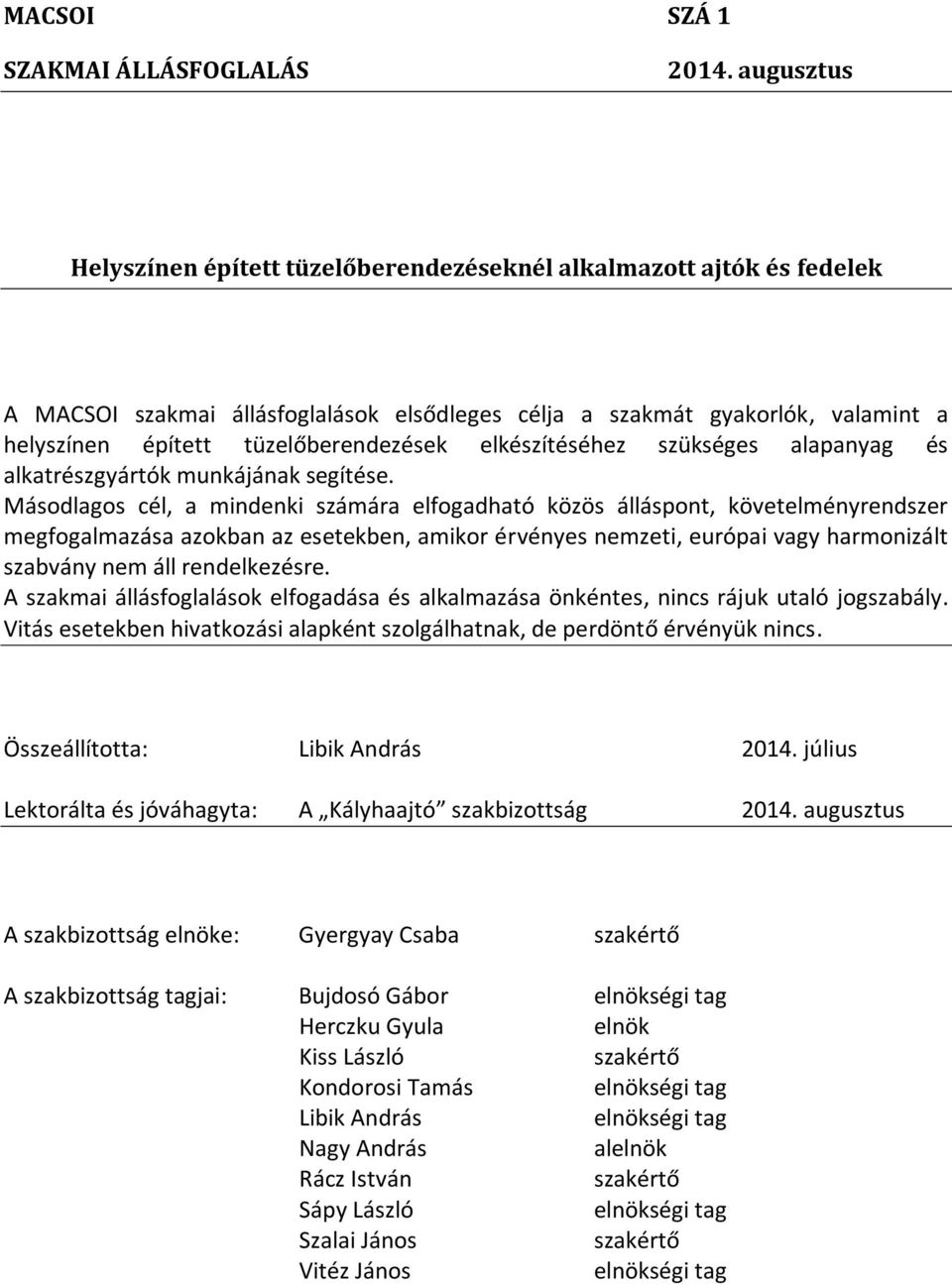 elkészítéséhez szükséges alapanyag és alkatrészgyártók munkájának segítése.
