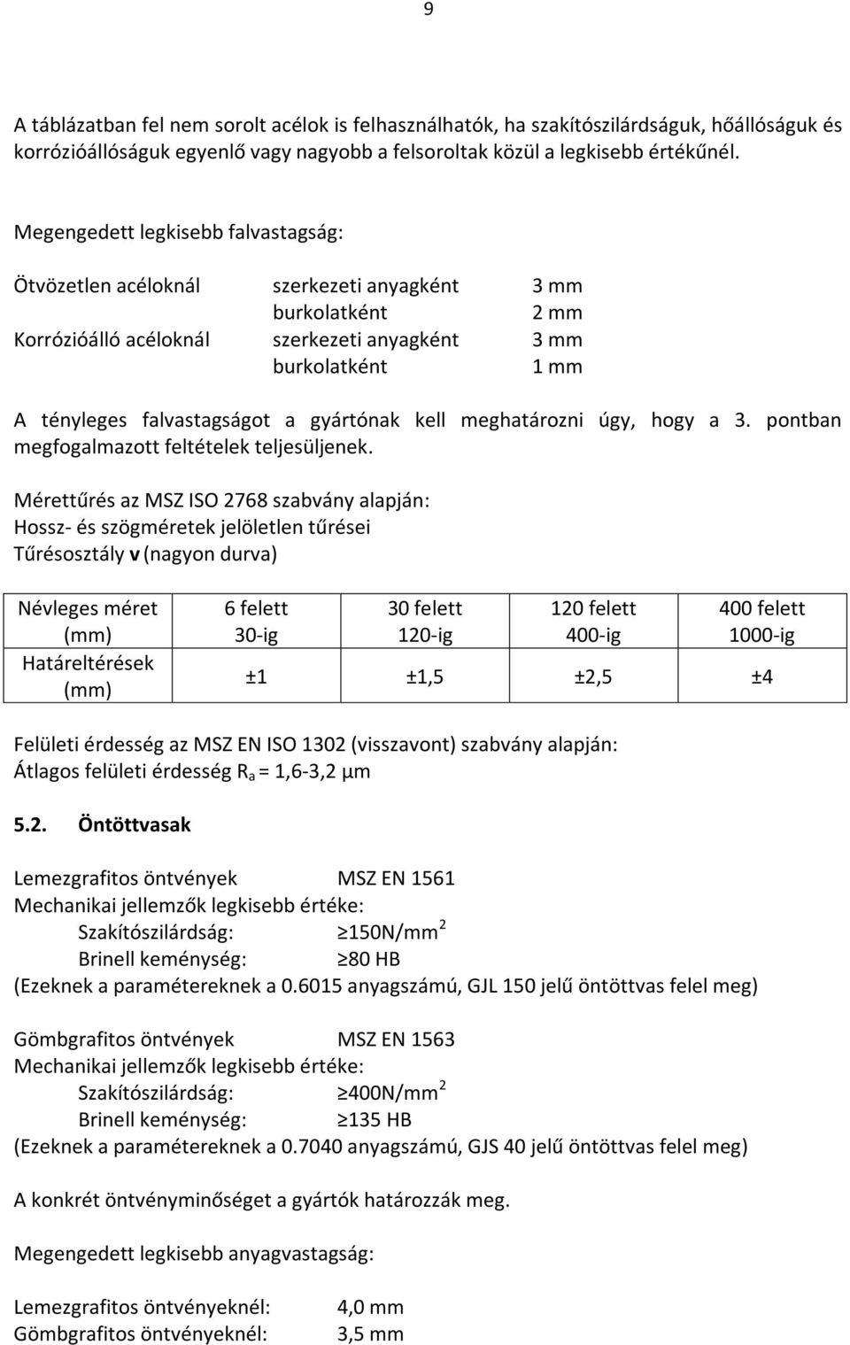 gyártónak kell meghatározni úgy, hogy a 3. pontban megfogalmazott feltételek teljesüljenek.