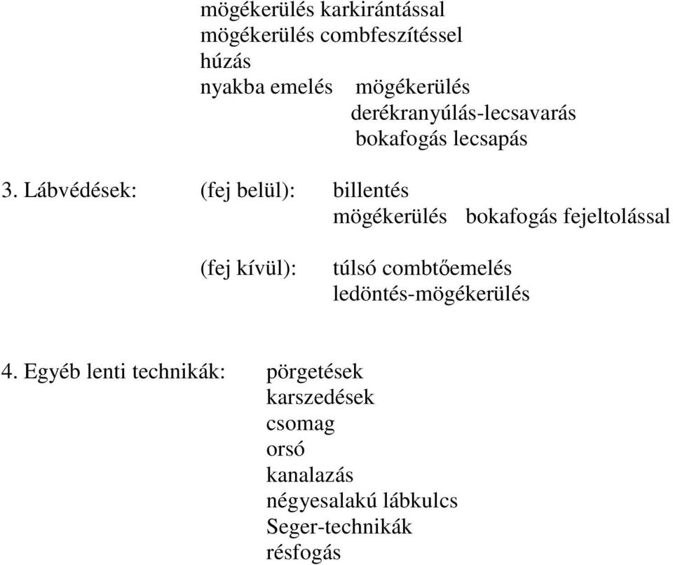 Lábvédések: (fej belül): billentés mögékerülés bokafogás fejeltolással (fej kívül): túlsó