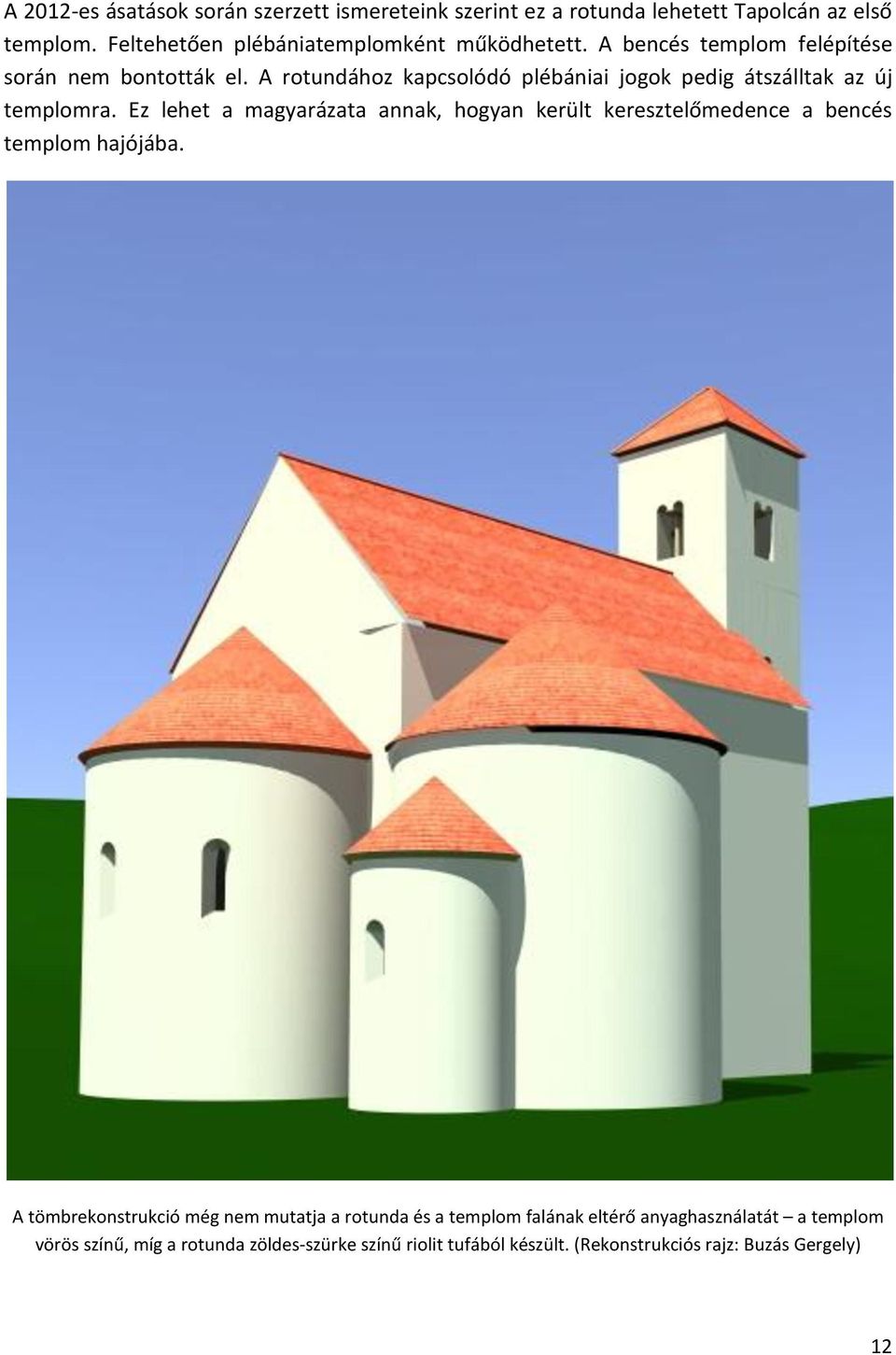 A rotundához kapcsolódó plébániai jogok pedig átszálltak az új templomra.