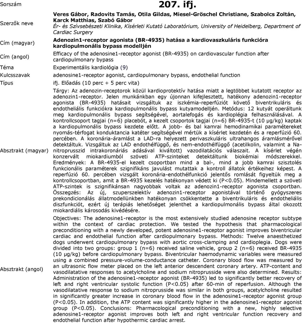 Heidelberg, Department of Cardiac Surgery Adenozin1-receptor agonista (BR-4935) hatása a kardiovaszkuláris funkcióra kardiopulmonális bypass modelljén Efficacy of the adenosine1-receptor agonist
