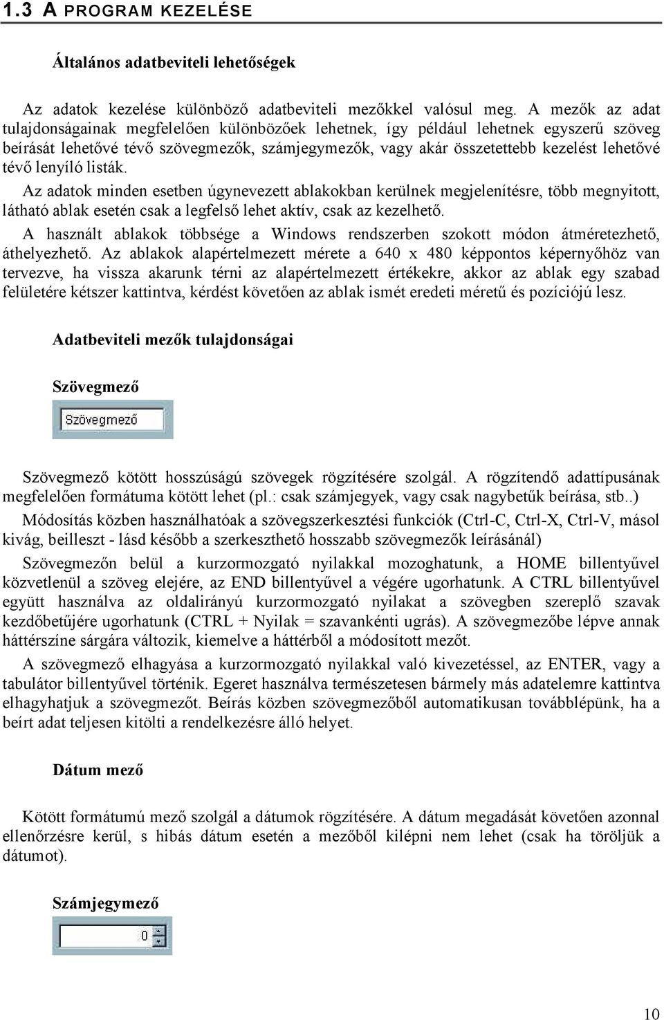 tévő lenyíló listák. Az adatok minden esetben úgynevezett ablakokban kerülnek megjelenítésre, több megnyitott, látható ablak esetén csak a legfelső lehet aktív, csak az kezelhető.