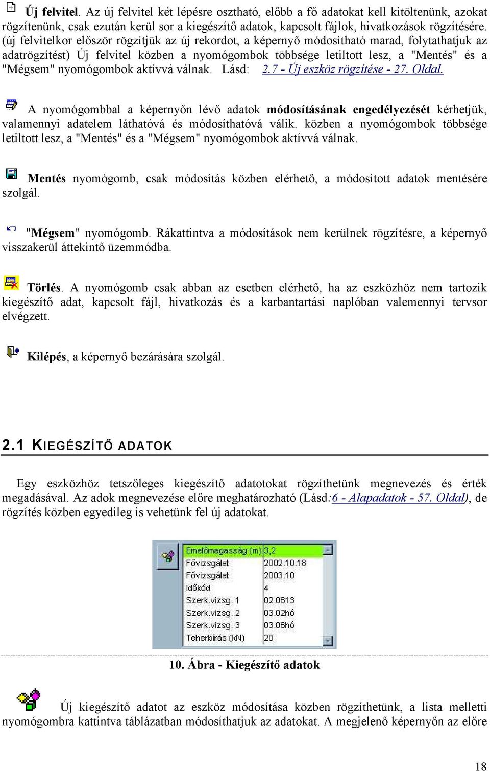 nyomógombok aktívvá válnak. Lásd: 2.7 - Új eszköz rögzítése - 27. Oldal.