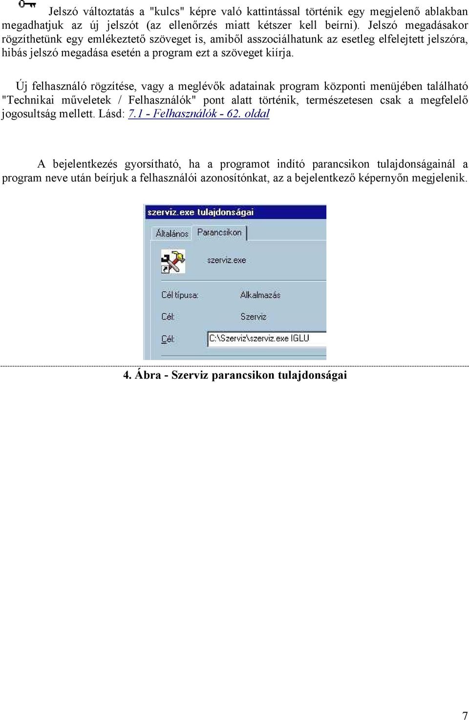 Új felhasználó rögzítése, vagy a meglévők adatainak program központi menüjében található "Technikai műveletek / Felhasználók" pont alatt történik, természetesen csak a megfelelő jogosultság mellett.