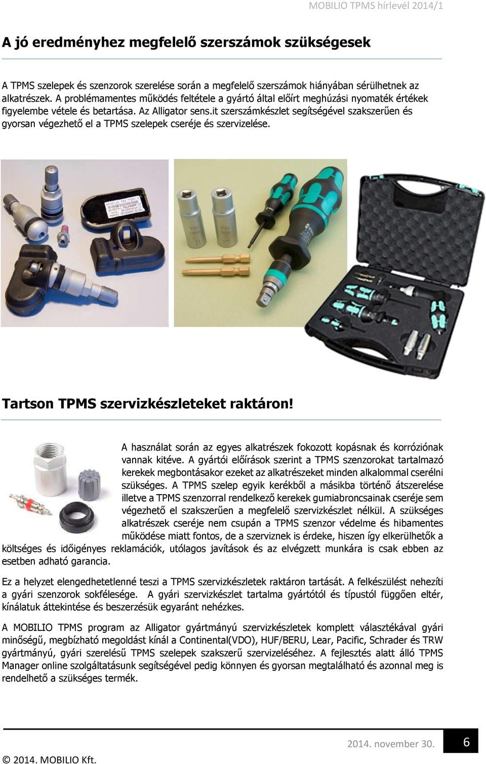 it szerszámkészlet segítségével szakszerűen és gyorsan végezhető el a TPMS szelepek cseréje és szervizelése. Tartson TPMS szervizkészleteket raktáron!