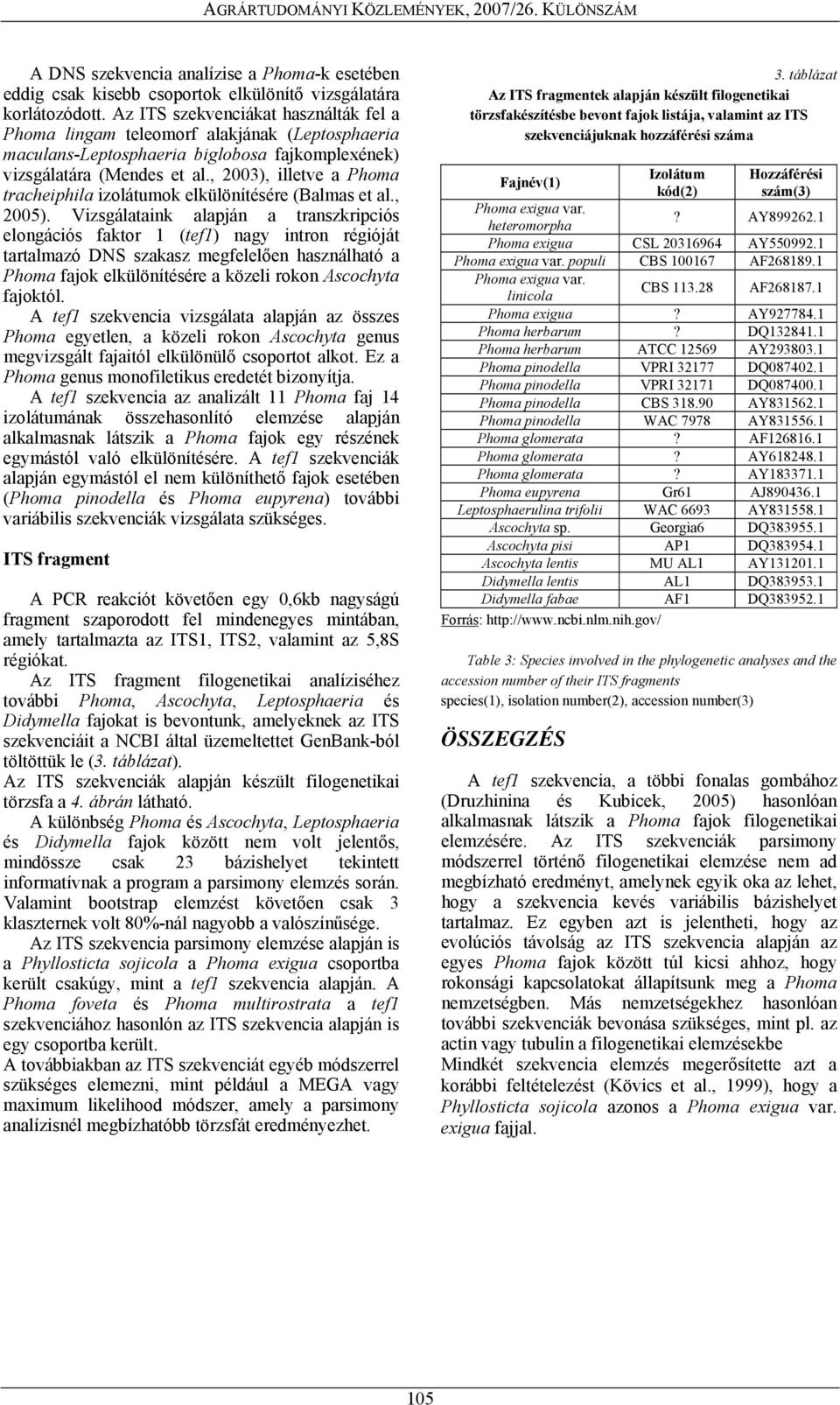 , 2003), illetve a Phoma tracheiphila izolátumok elkülönítésére (Balmas et al., 2005).