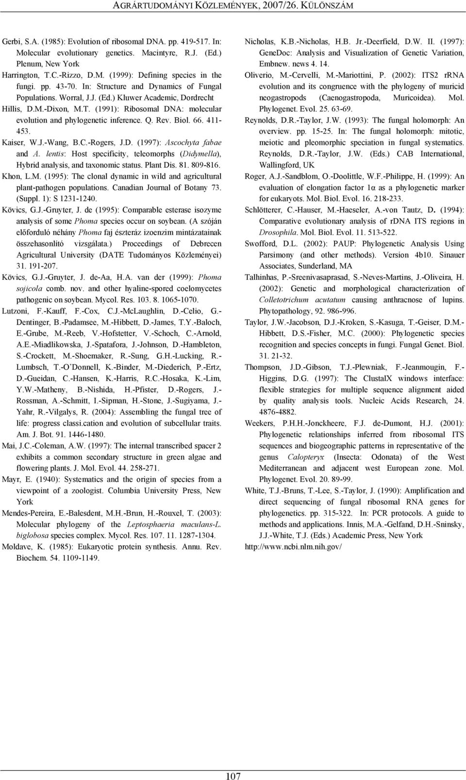 (1991): Ribosomal DNA: molecular evolution and phylogenetic inference. Q. Rev. Biol. 66. 411-453. Kaiser, W.J.-Wang, B.C.-Rogers, J.D. (1997): Ascochyta fabae and A.