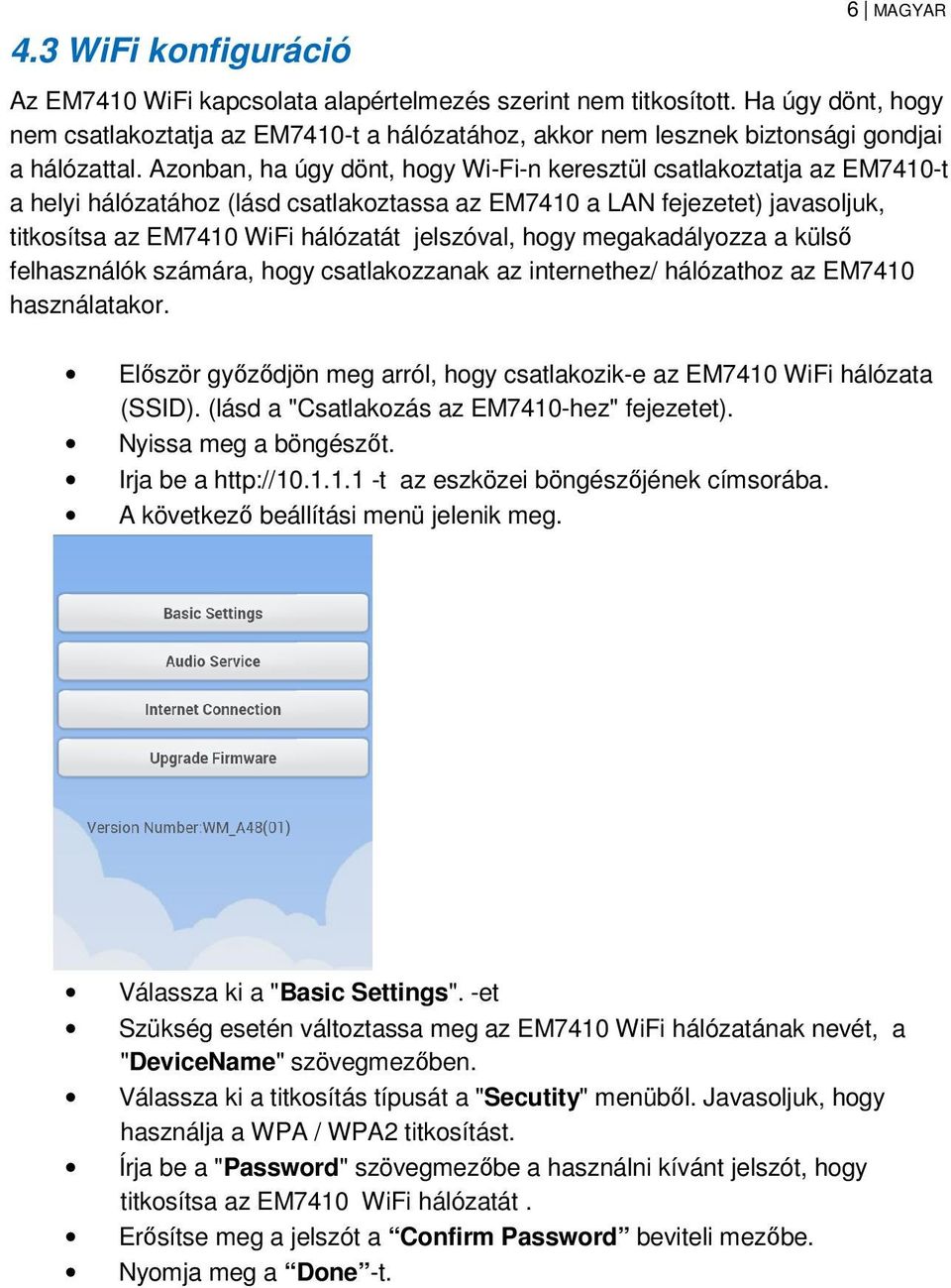Azonban, ha úgy dönt, hogy Wi-Fi-n keresztül csatlakoztatja az EM7410-t a helyi hálózatához (lásd csatlakoztassa az EM7410 a LAN fejezetet) javasoljuk, titkosítsa az EM7410 WiFi hálózatát jelszóval,