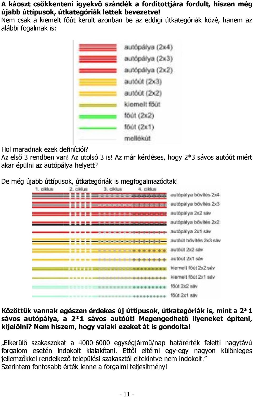 Az már kérdéses, hogy 2*3 sávos autóút miért akar épülni az autópálya helyett? De még újabb úttípusok, útkategóriák is megfogalmazódtak!