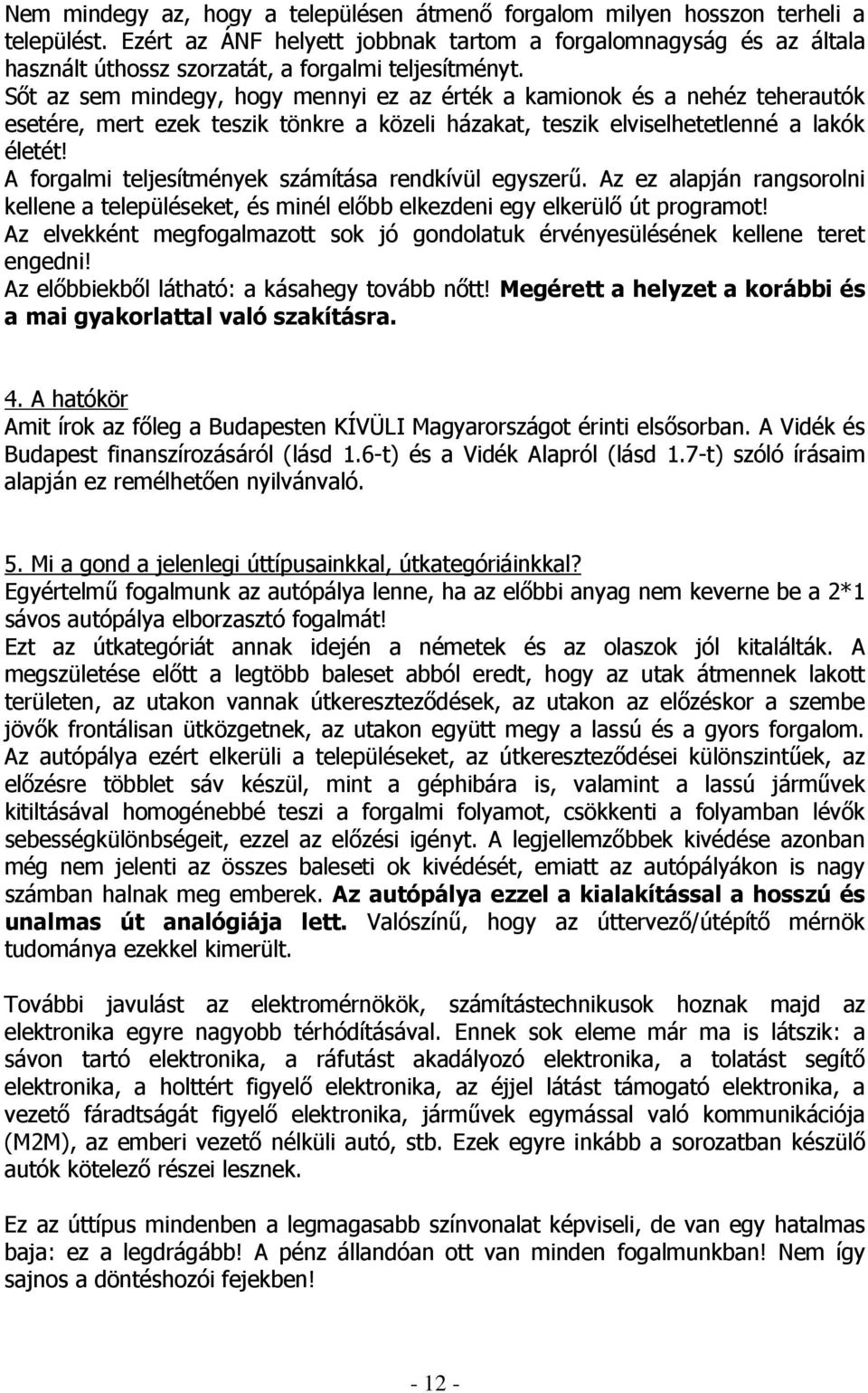 Sıt az sem mindegy, hogy mennyi ez az érték a kamionok és a nehéz teherautók esetére, mert ezek teszik tönkre a közeli házakat, teszik elviselhetetlenné a lakók életét!