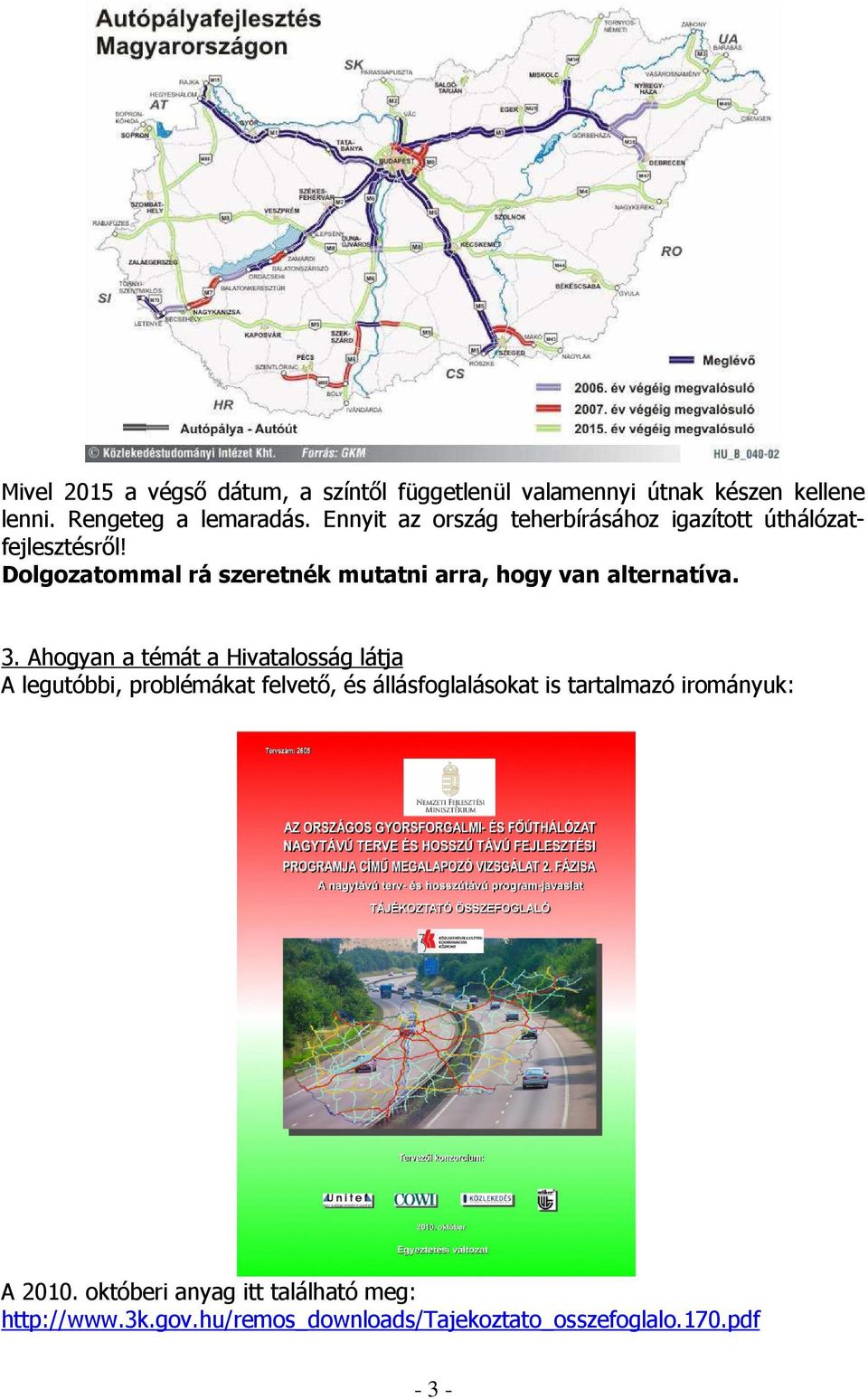 Dolgozatommal rá szeretnék mutatni arra, hogy van alternatíva. 3.