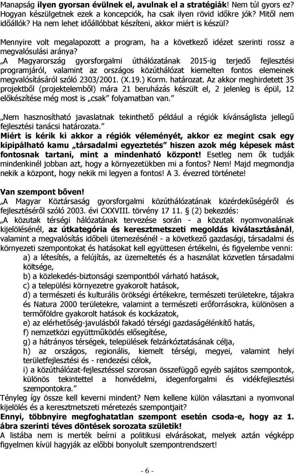 A Magyarország gyorsforgalmi úthálózatának 2015-ig terjedı fejlesztési programjáról, valamint az országos közúthálózat kiemelten fontos elemeinek megvalósításáról szóló 2303/2001. (X.19.) Korm.