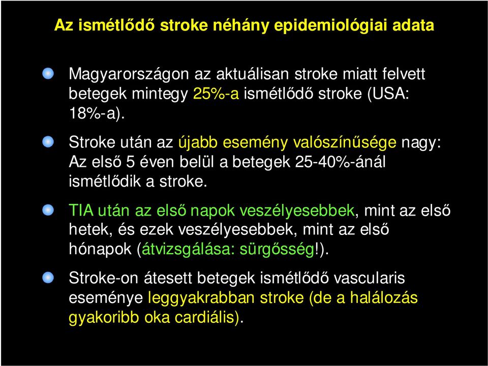 Stroke után az újabb esemény valószínősége nagy: Az elsı 5 éven belül a betegek 25-40%-ánál ismétlıdik a stroke.