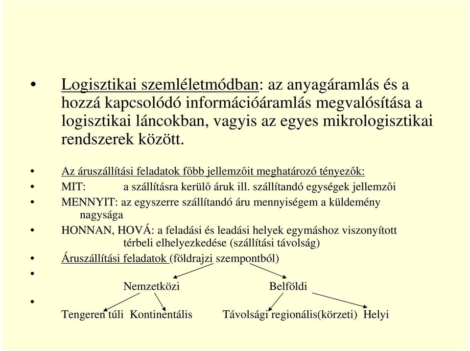 szállítandó egységek jellemzői MENNYIT: az egyszerre szállítandó áru mennyiségem a küldemény nagysága HONNAN, HOVÁ: a feladási és leadási helyek egymáshoz