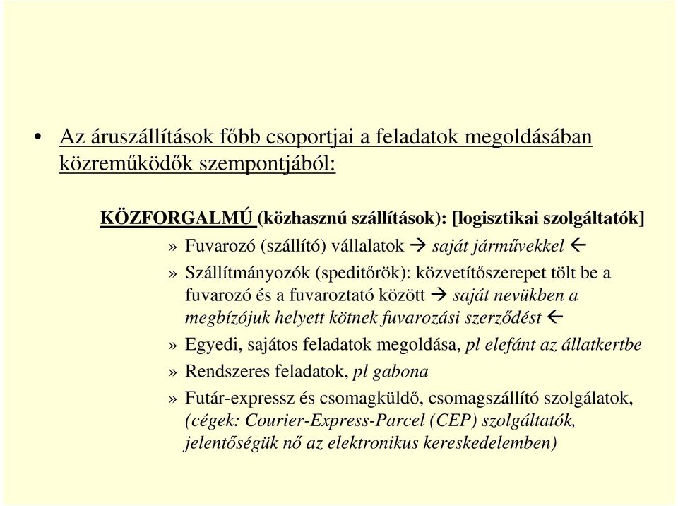 nevükben a megbízójuk helyett kötnek fuvarozási szerződést» Egyedi, sajátos feladatok megoldása, pl elefánt az állatkertbe» Rendszeres feladatok, pl