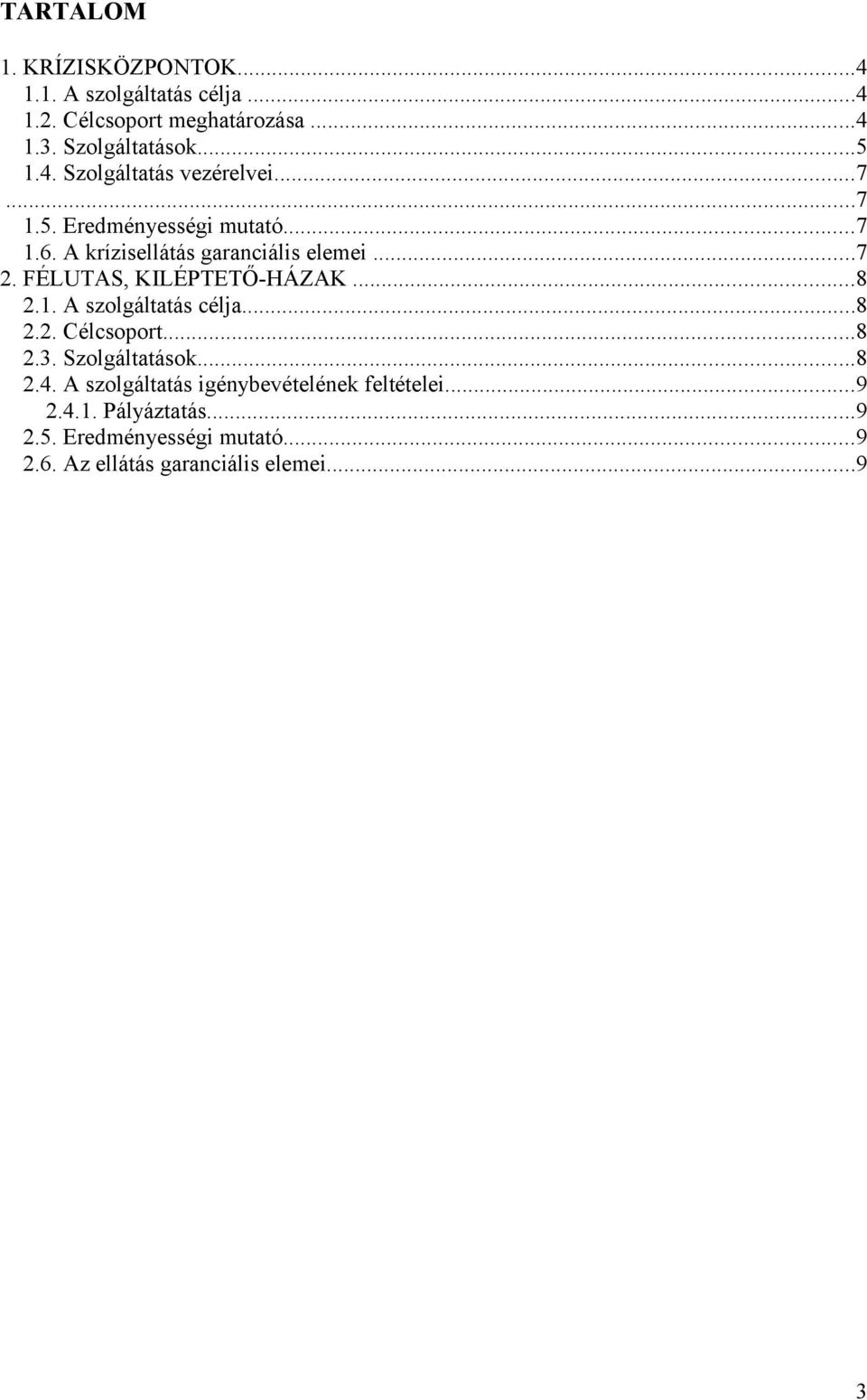 FÉLUTAS, KILÉPTETŐ-HÁZAK...8 2.1. A szolgáltatás célja...8 2.2. Célcsoport...8 2.3. Szolgáltatások...8 2.4.
