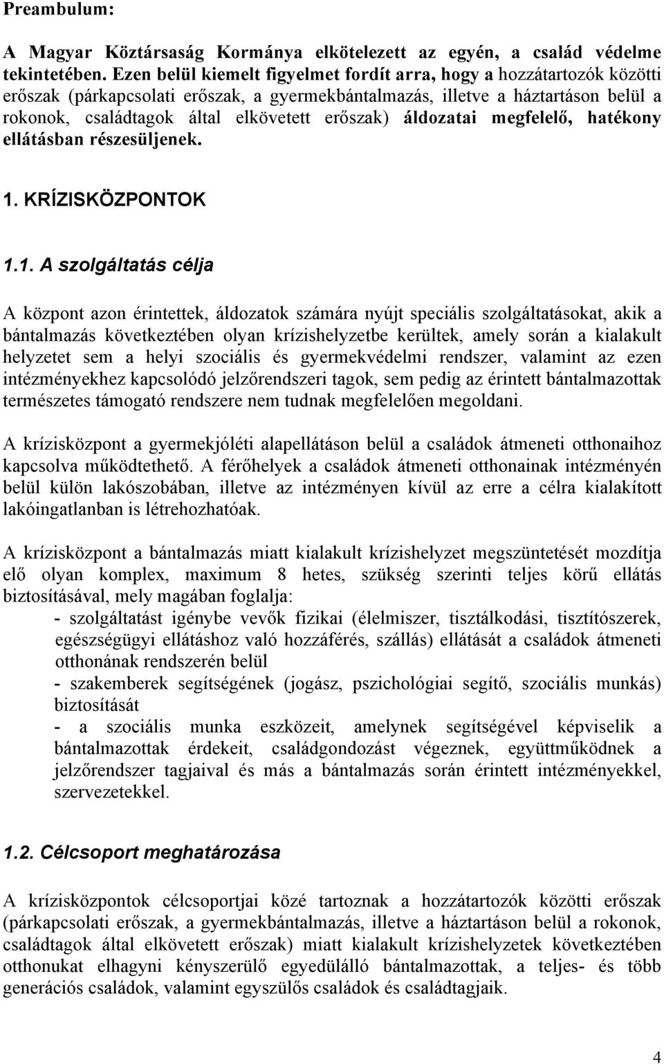 erőszak) áldozatai megfelelő, hatékony ellátásban részesüljenek. 1.