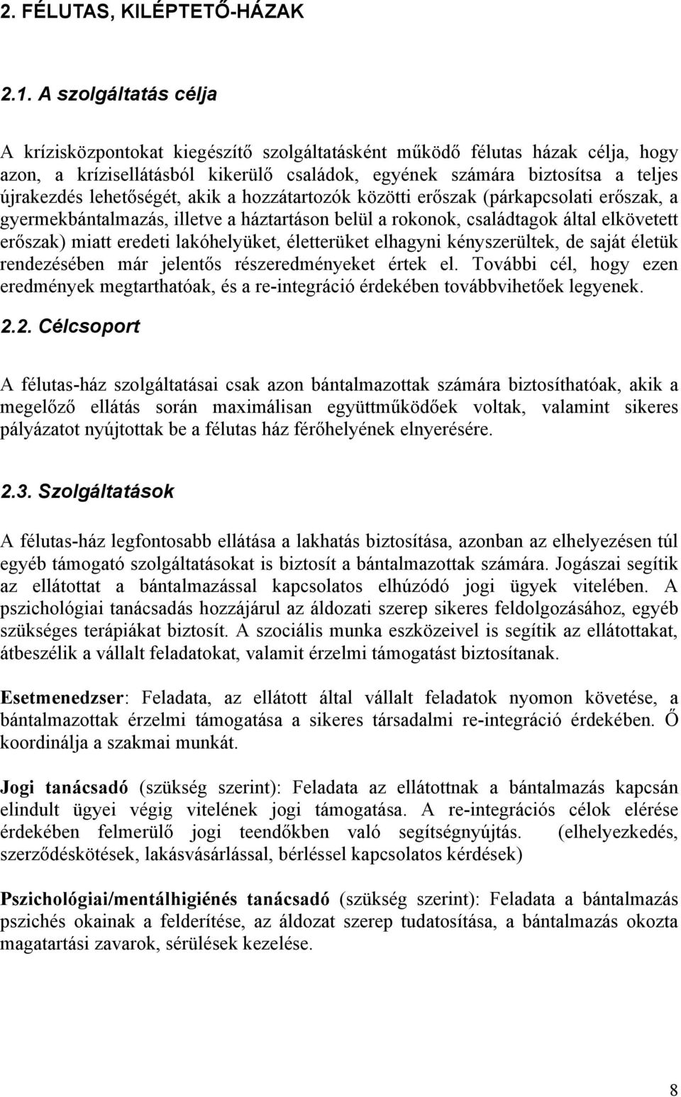 lehetőségét, akik a hozzátartozók közötti erőszak (párkapcsolati erőszak, a gyermekbántalmazás, illetve a háztartáson belül a rokonok, családtagok által elkövetett erőszak) miatt eredeti