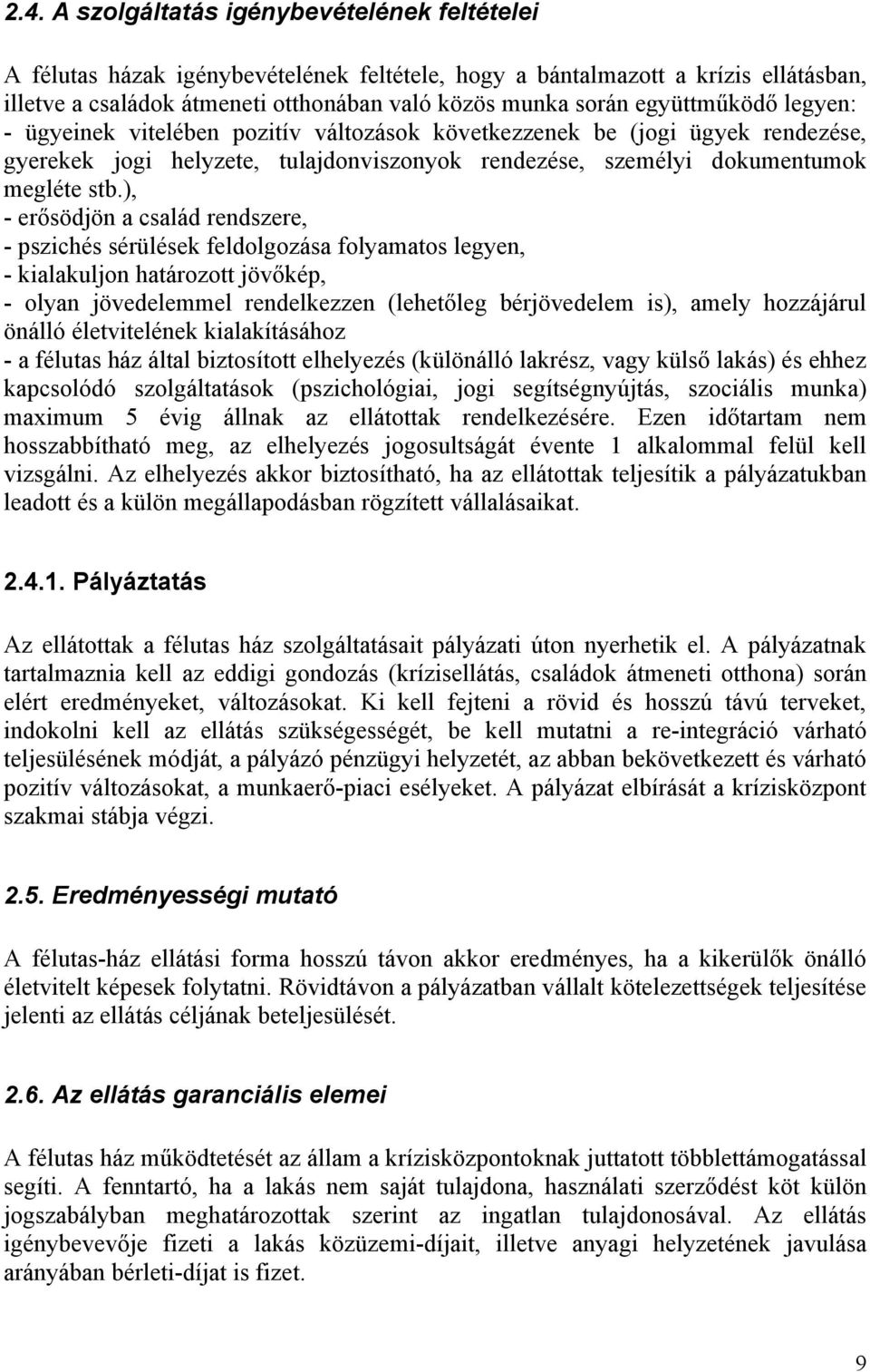 ), - erősödjön a család rendszere, - pszichés sérülések feldolgozása folyamatos legyen, - kialakuljon határozott jövőkép, - olyan jövedelemmel rendelkezzen (lehetőleg bérjövedelem is), amely
