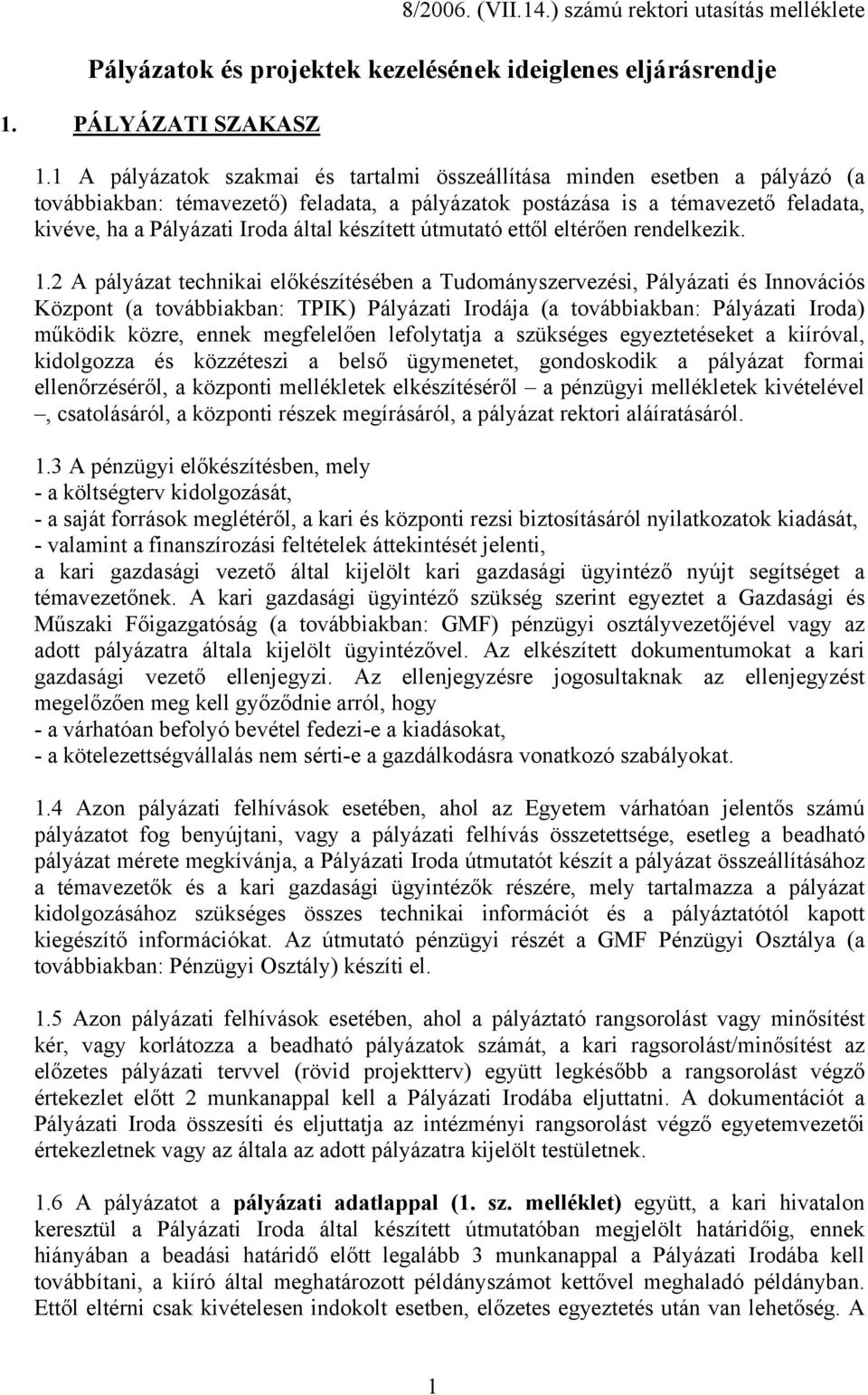 készített útmutató ettől eltérően rendelkezik. 1.