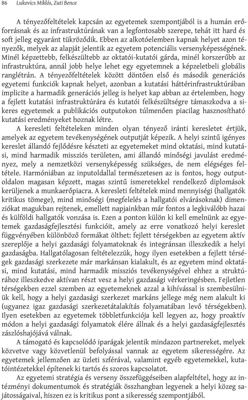 Minél képzettebb, felkészültebb az oktatói-kutatói gárda, minél korszerűbb az infrastruktúra, annál jobb helye lehet egy egyetemnek a képzeletbeli globális ranglétrán.