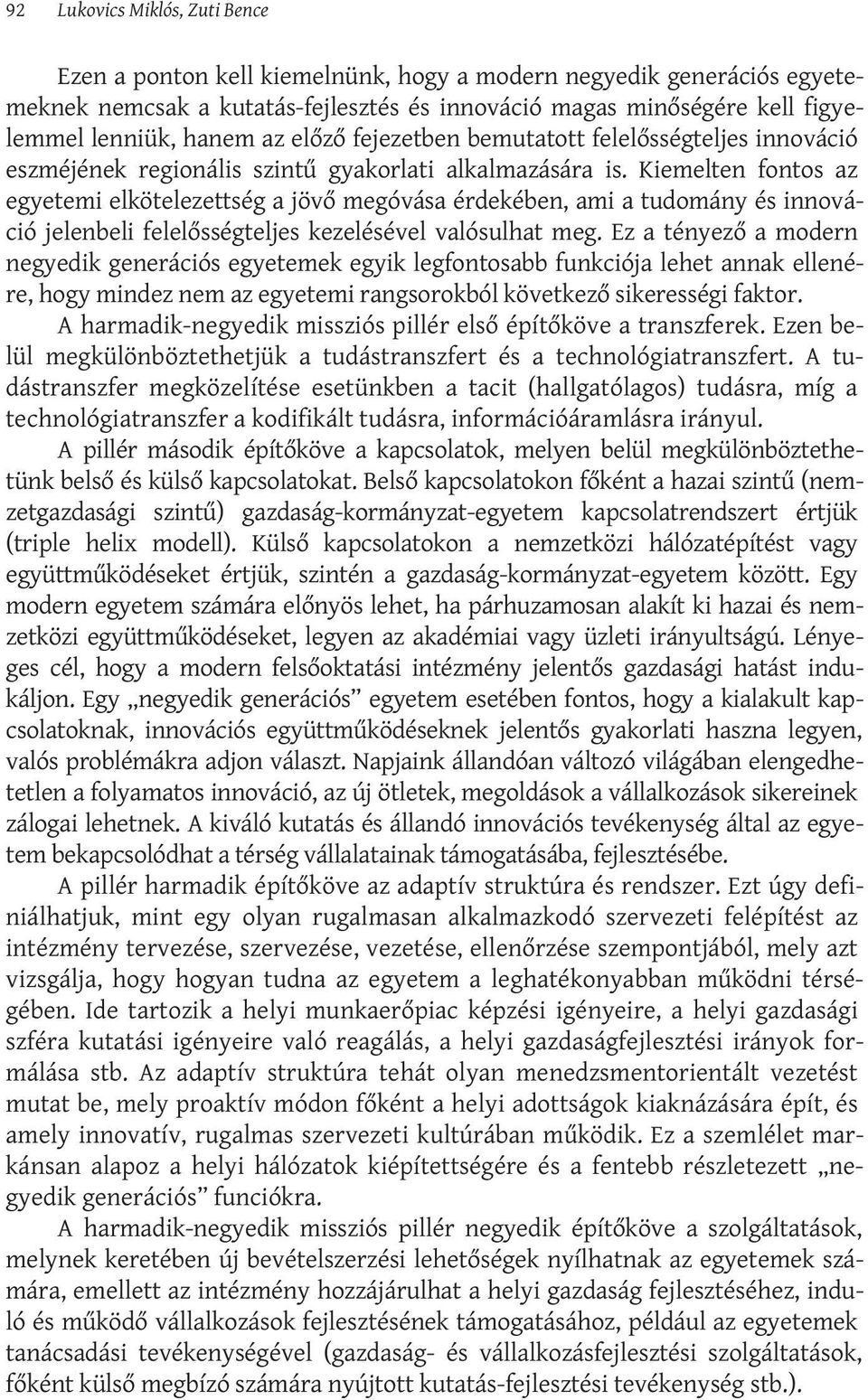 Kiemelten fontos az egyetemi elkötelezettség a jövő megóvása érdekében, ami a tudomány és innováció jelenbeli felelősségteljes kezelésével valósulhat meg.