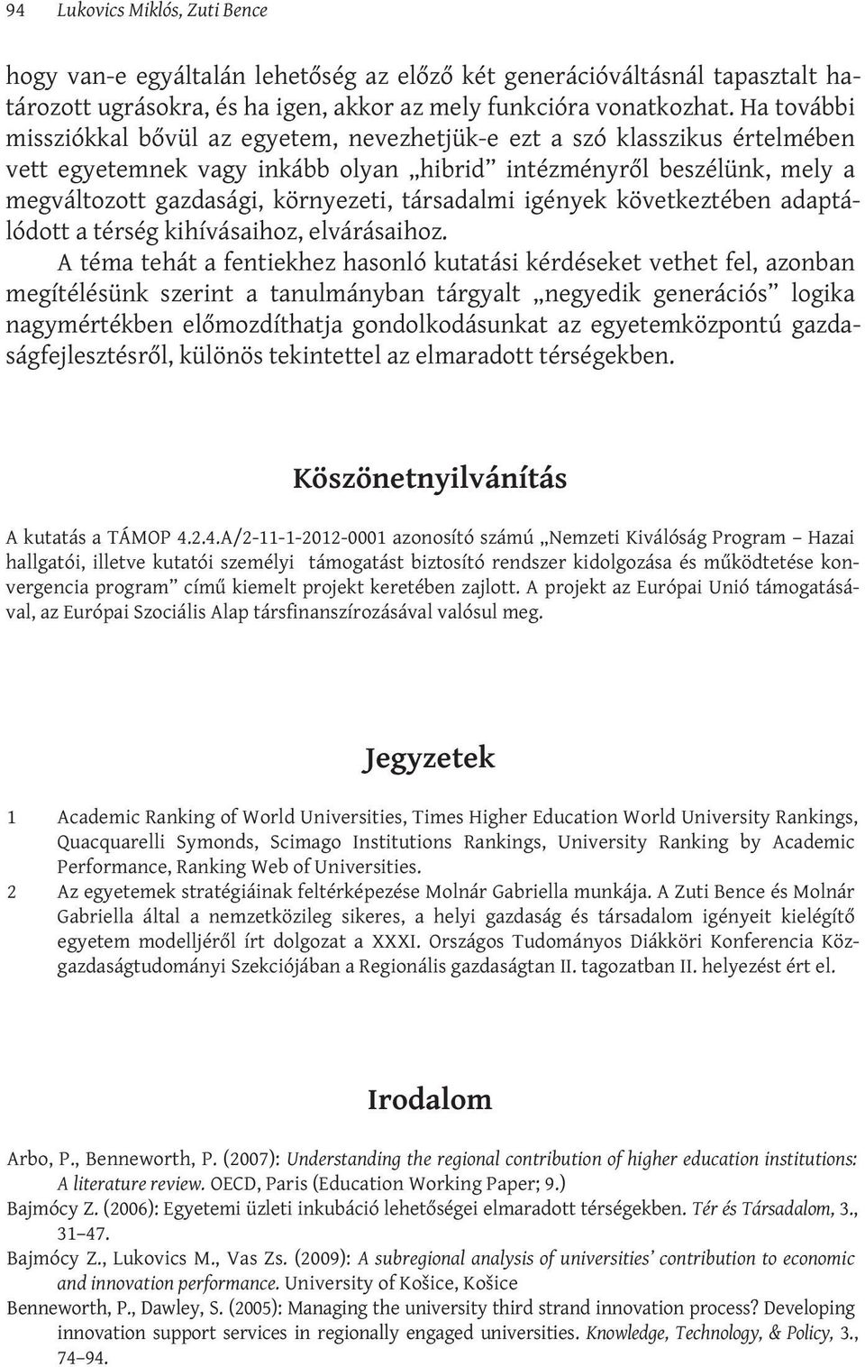 társadalmi igények következtében adaptálódott a térség kihívásaihoz, elvárásaihoz.