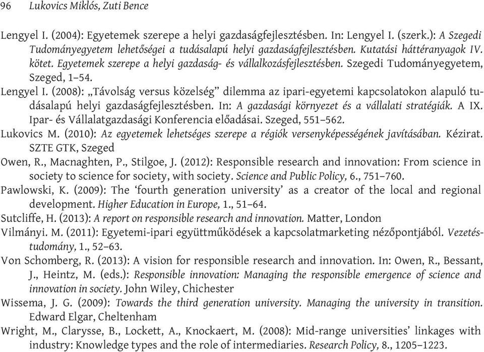 Szegedi Tudományegyetem, Szeged, 1 54. Lengyel I. (2008): Távolság versus közelség dilemma az ipari-egyetemi kapcsolatokon alapuló tudásalapú helyi gazdaságfejlesztésben.