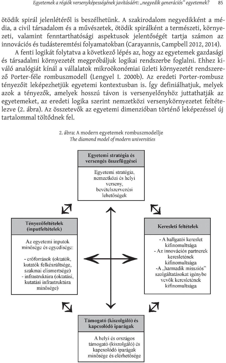 tudásteremtési folyamatokban (Carayannis, Campbell 2012, 2014).