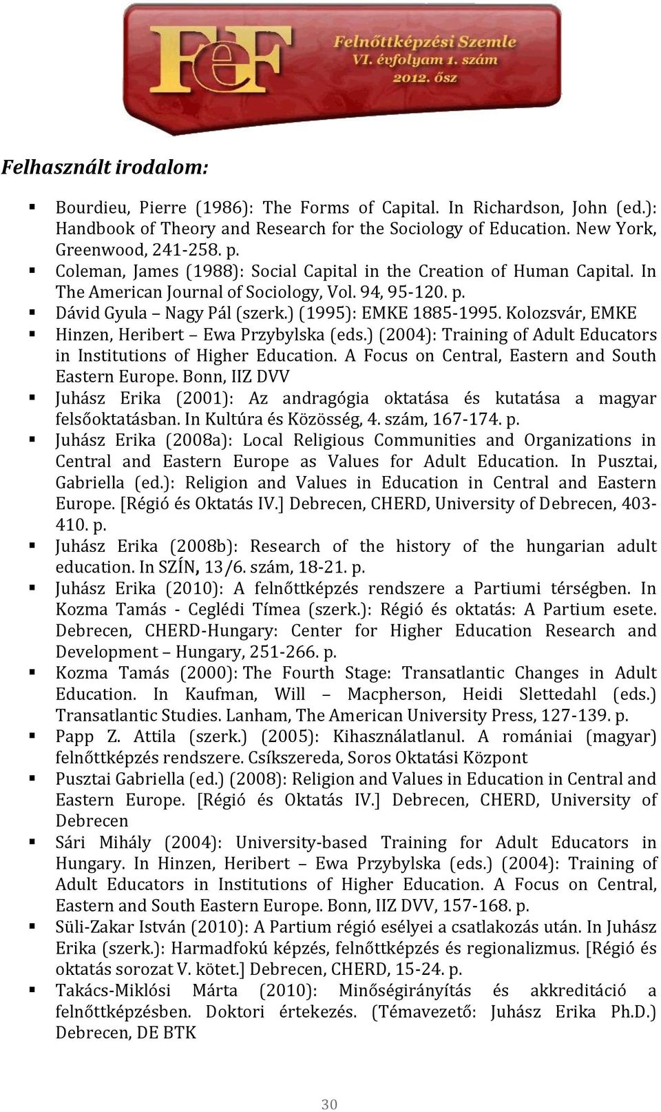 Kolozsvár, EMKE Hinzen, Heribert Ewa Przybylska (eds.) (2004): Training of Adult Educators in Institutions of Higher Education. A Focus on Central, Eastern and South Eastern Europe.