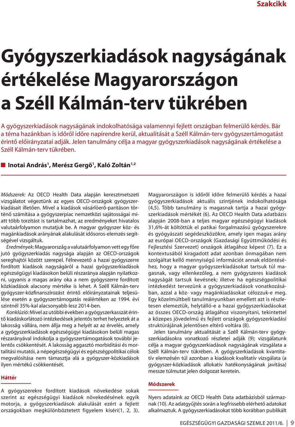 Jelen tanulmány célja a magyar gyógyszerkiadások nagyságának értékelése a Széll Kálmán-terv tükrében.