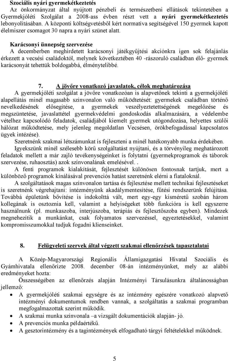 Karácsonyi ünnepség szervezése A decemberben meghirdetett karácsonyi játékgyűjtési akciónkra igen sok felajánlás érkezett a vecsési családoktól, melynek következtében 40 -rászoruló családban élő-