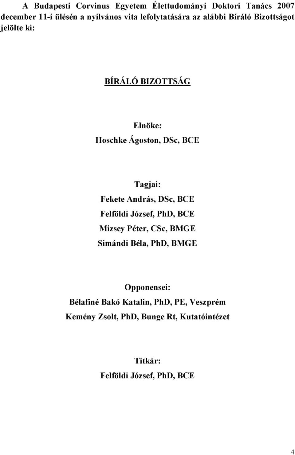 Tagjai: Fekete András, DSc, BCE Felföldi József, PhD, BCE Mizsey Péter, CSc, BMGE Simándi Béla, PhD, BMGE