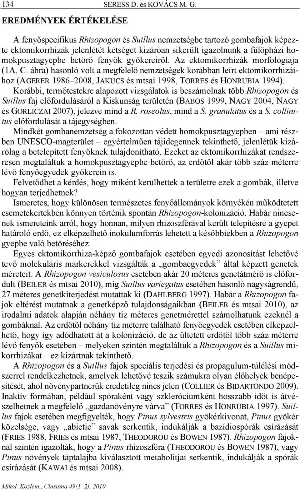 betörő fenyők gyökereiről. Az ektomikorrhizák morfológiája (1A, C.