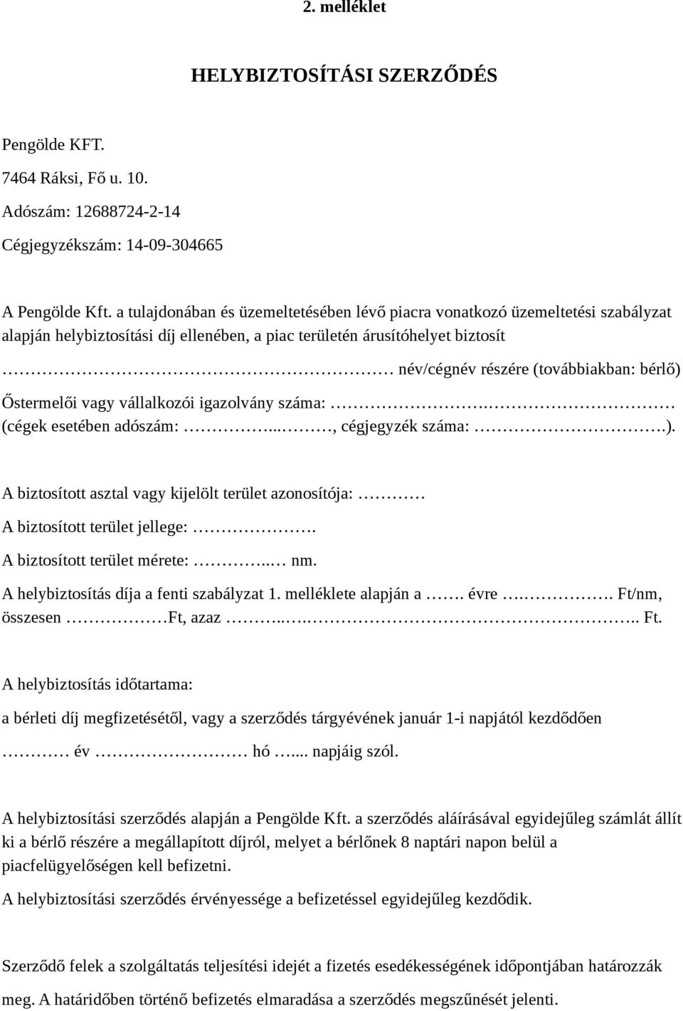 Őstermelői vagy vállalkozói igazolvány száma:. (cégek esetében adószám:..., cégjegyzék száma:.). A biztosított asztal vagy kijelölt terület azonosítója: A biztosított terület jellege:.