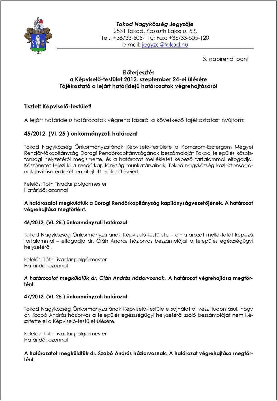 A lejárt határidejű határozatok végrehajtásáról a következő tájékoztatást nyújtom: 45/2012. (VI. 25.