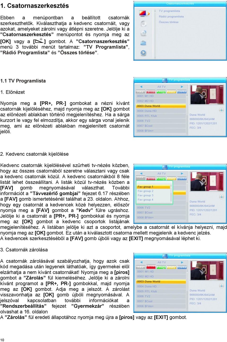 1 TV Programlista 1. Előnézet Nyomja meg a [PR+, PR-] gombokat a nézni kívánt csatornák kijelöléséhez, majd nyomja meg az [OK] gombot az előnézeti ablakban történő megjelenítéshez.