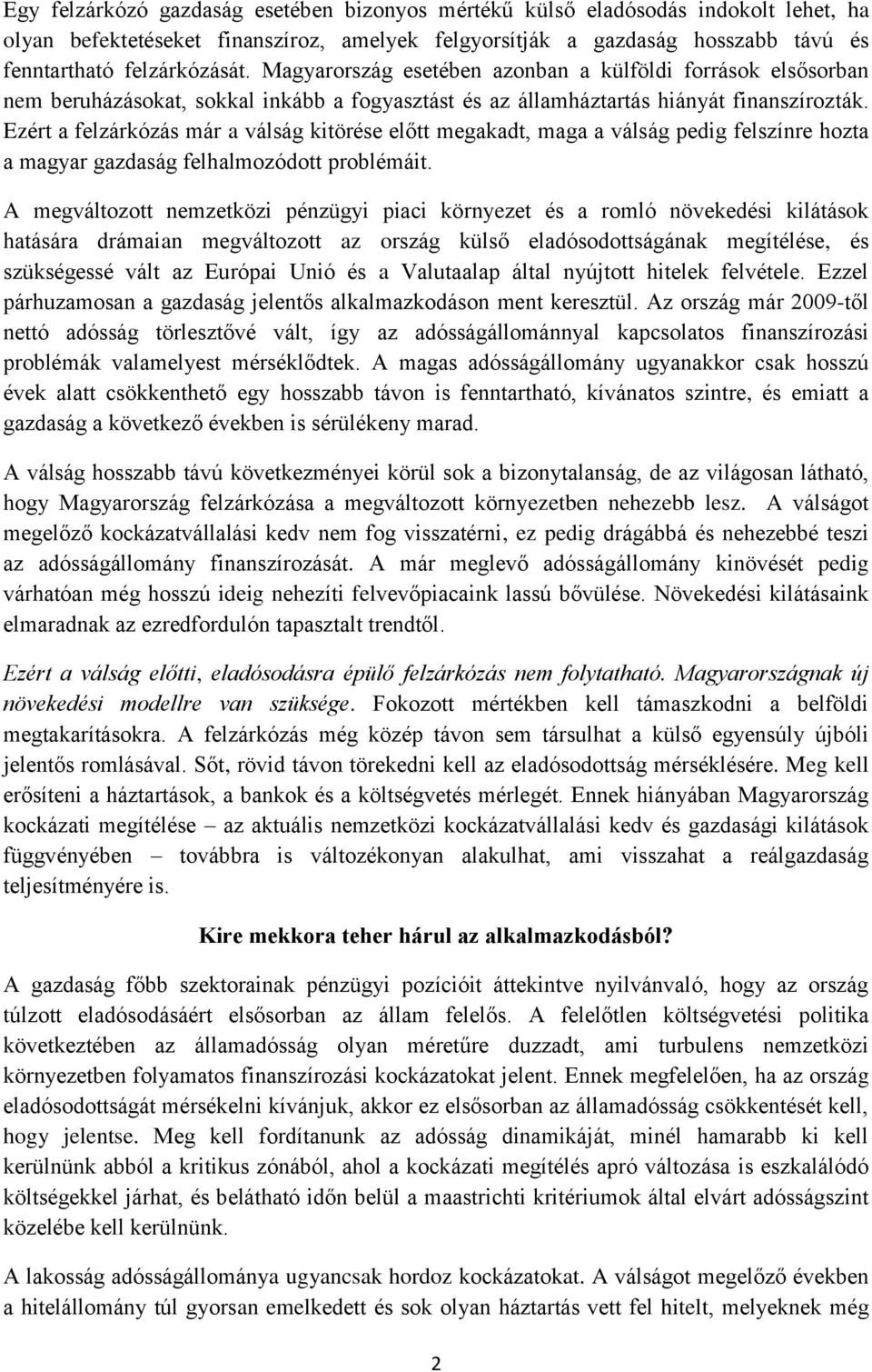 Ezért a felzárkózás már a válság kitörése előtt megakadt, maga a válság pedig felszínre hozta a magyar gazdaság felhalmozódott problémáit.