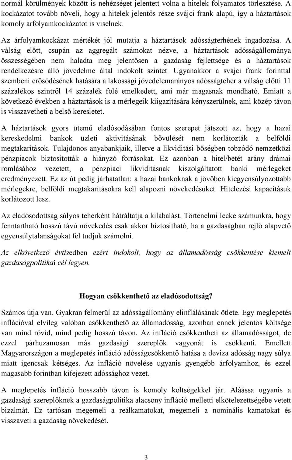 Az árfolyamkockázat mértékét jól mutatja a háztartások adósságterhének ingadozása.