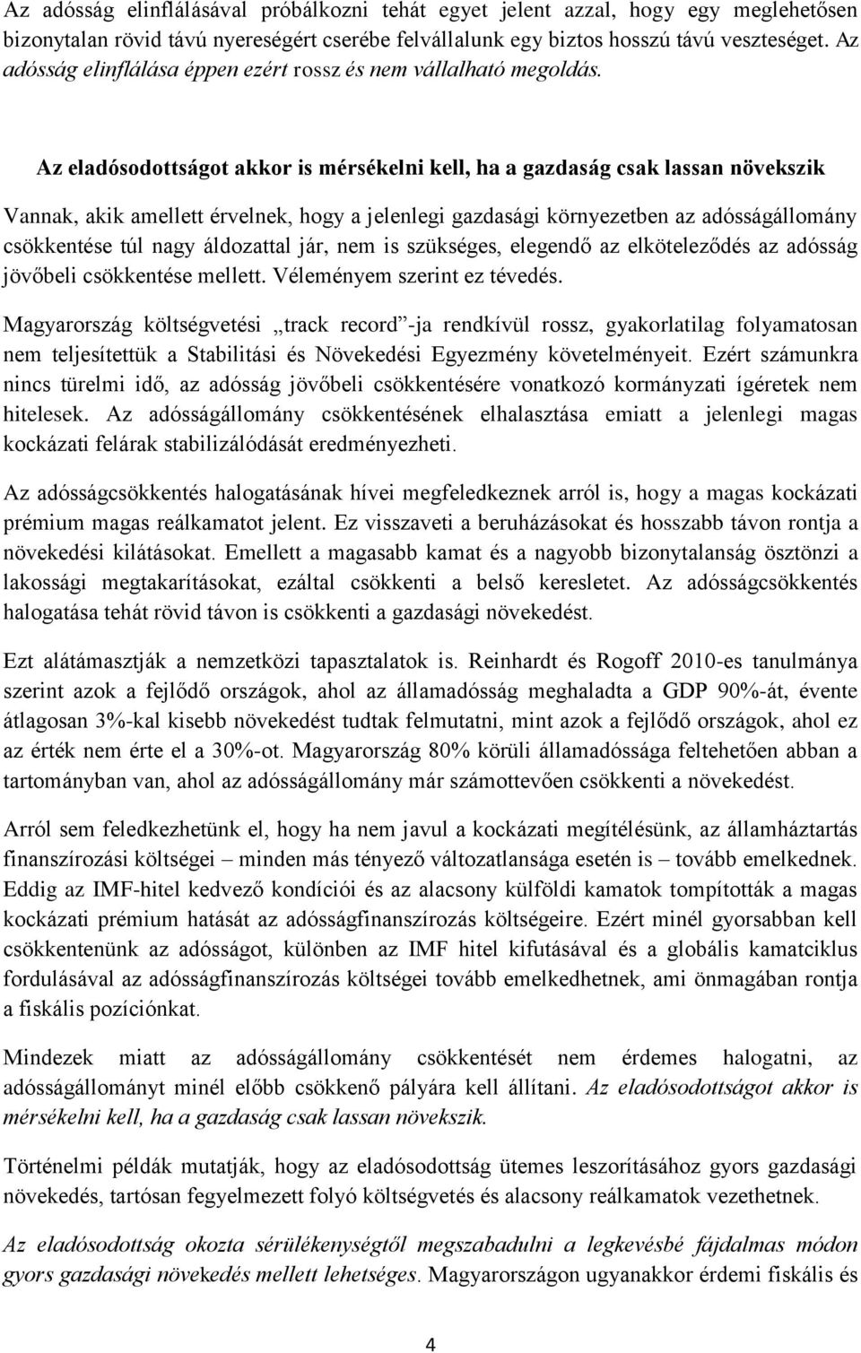 Az eladósodottságot akkor is mérsékelni kell, ha a gazdaság csak lassan növekszik Vannak, akik amellett érvelnek, hogy a jelenlegi gazdasági környezetben az adósságállomány csökkentése túl nagy