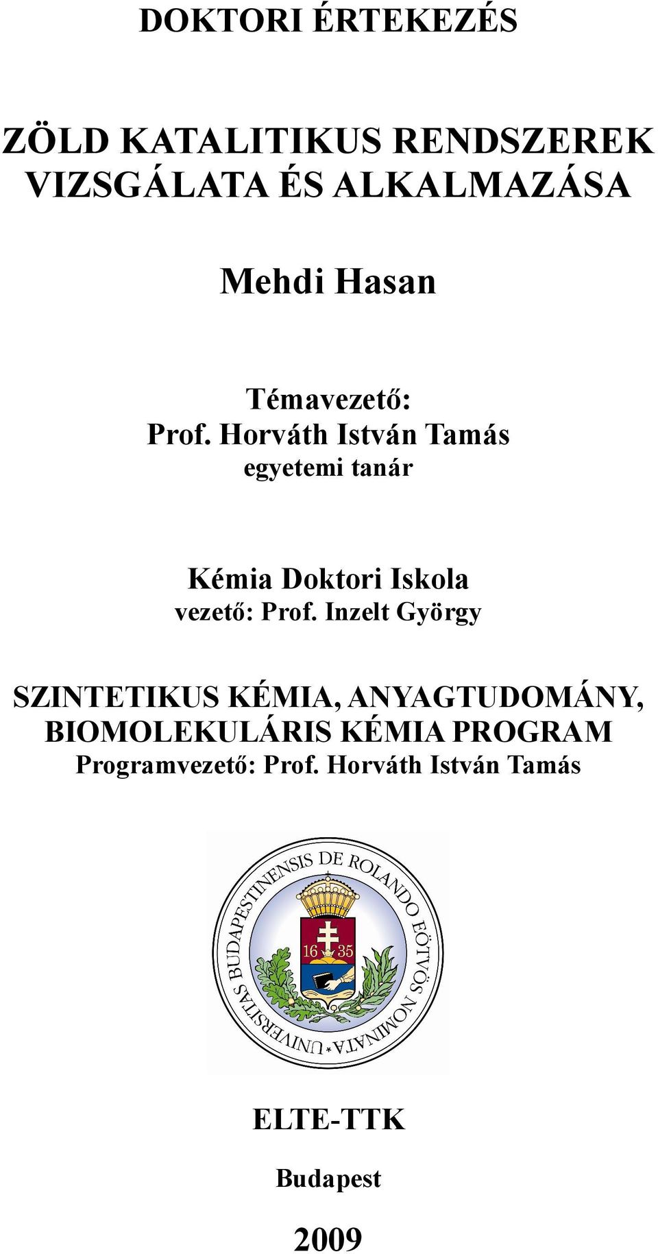 Horváth István Tamás egyetemi tanár Kémia Doktori Iskola vezető: Prof.